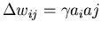 $\Delta w_{ij} = \gamma a_{i}a{j}$