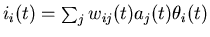 $i_{i}(t) = \sum_{j}w_{ij}(t)a_{j}(t)�\theta_{i}(t)$