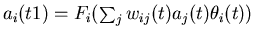 $a_{i}(t�1)=F_{i}(\sum_{j}w_{ij}(t)a_{j}(t)�\theta_{i}(t))$